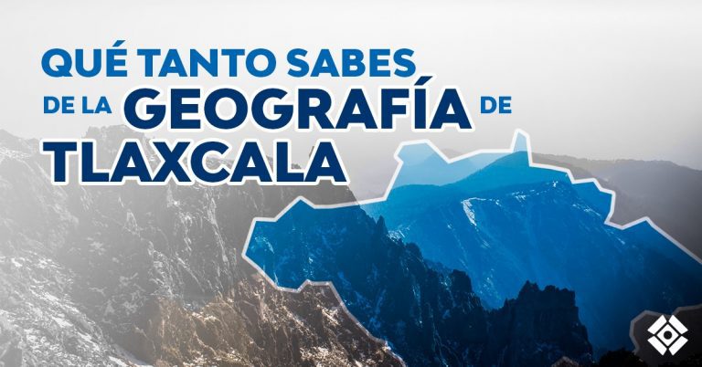 ¿Qué tanto sabes de geografía de Tlaxcala?