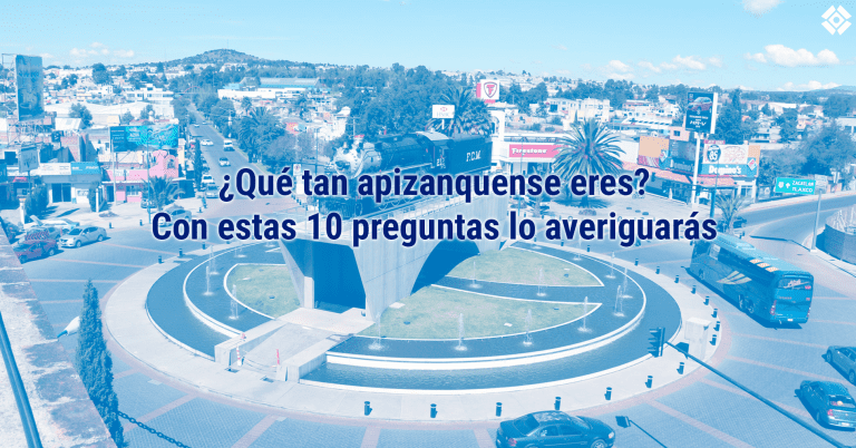 [Test] ¿Qué tan apizanquense eres? Con estas 10 preguntas lo averiguarás