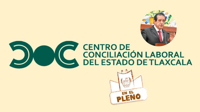Van por reformar Conciliación Laboral; te contamos cómo iniciar este proceso en Tlaxcala  | En el pleno