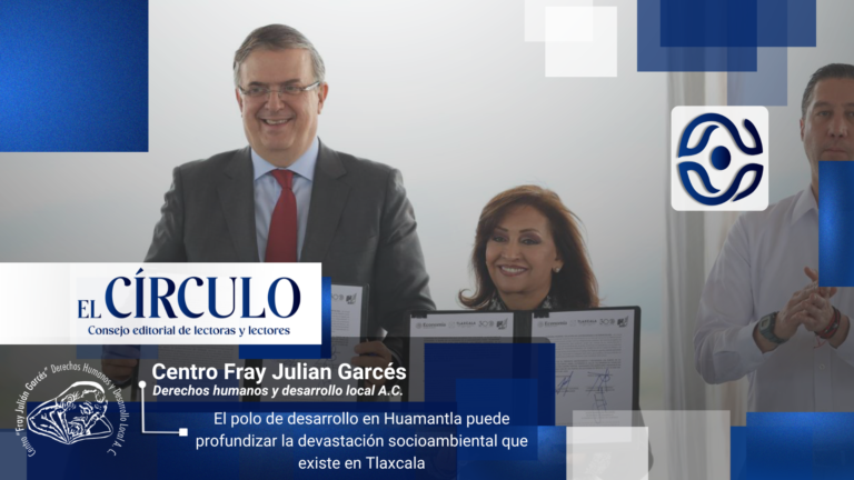 El polo de desarrollo en Huamantla puede profundizar la devastación socioambiental que existe en Tlaxcala