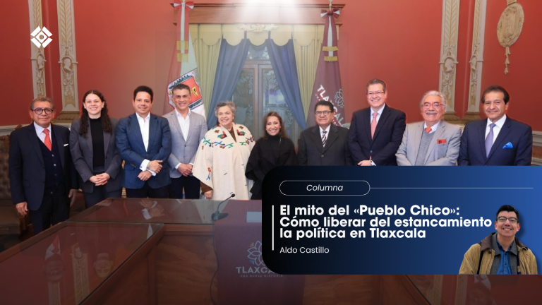 El mito del «Pueblo Chico»: Cómo liberar del estancamiento la política en Tlaxcala