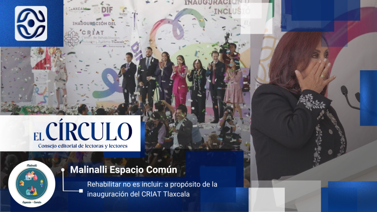 Rehabilitar no es incluir: a propósito de la inauguración del CRIAT Tlaxcala