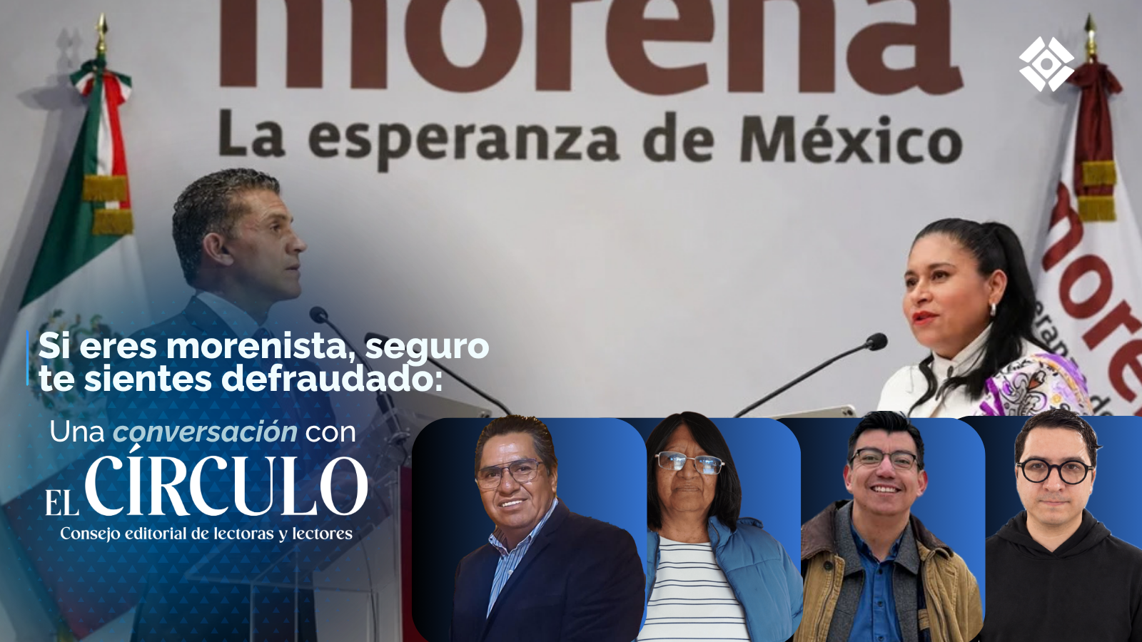 Si eres morenista, seguro te sientes defraudado: Una conversación con El Círculo